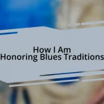 How I Am Honoring Blues Traditions