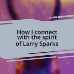How I connect with the spirit of Larry Sparks