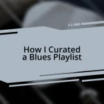 How I Curated a Blues Playlist