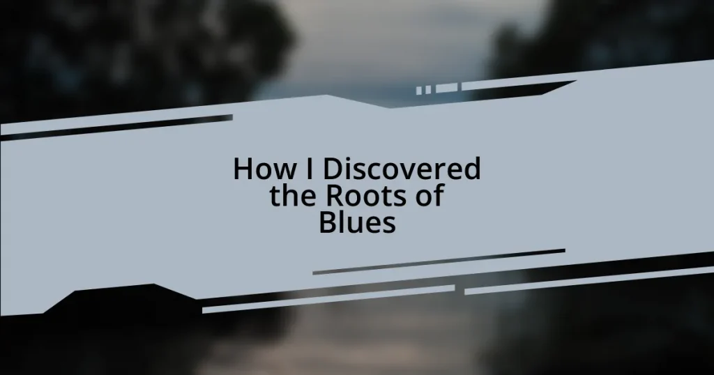 How I Discovered the Roots of Blues