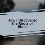 How I Discovered the Roots of Blues