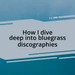 How I dive deep into bluegrass discographies