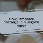 How I embrace nostalgia in bluegrass music