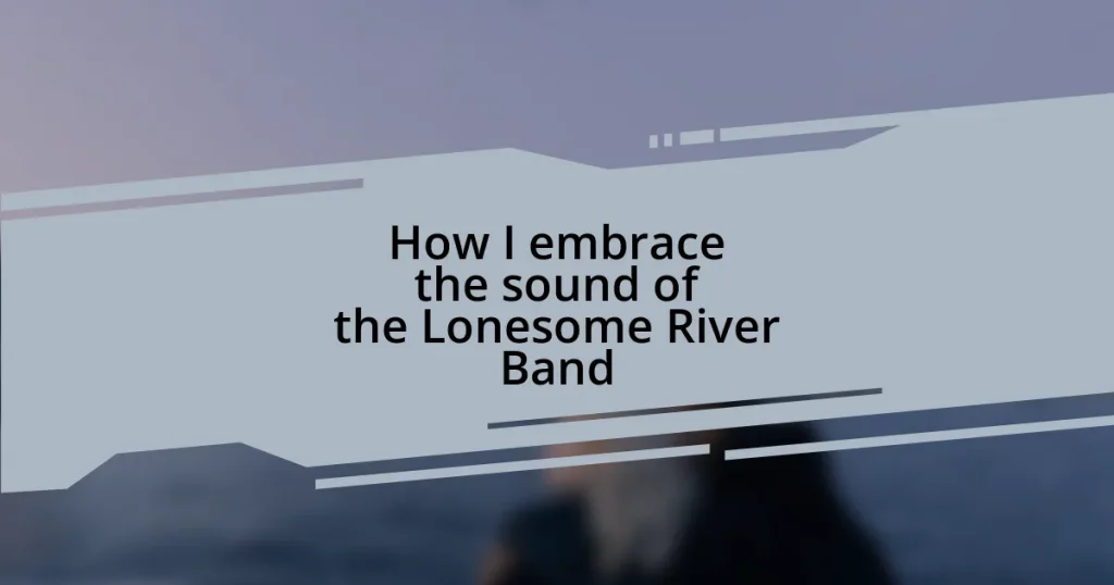 How I embrace the sound of the Lonesome River Band