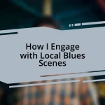 How I Engage with Local Blues Scenes