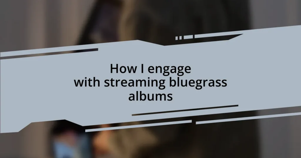 How I engage with streaming bluegrass albums