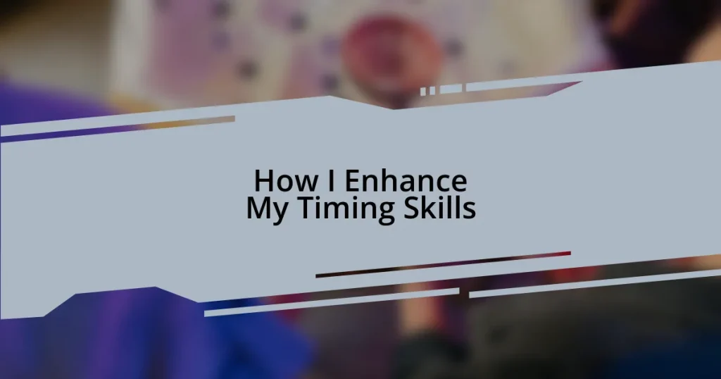 How I Enhance My Timing Skills