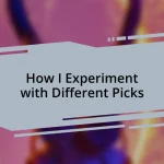 How I Experiment with Different Picks