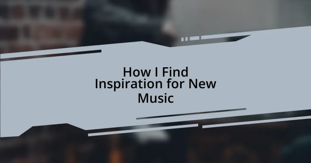 How I Find Inspiration for New Music