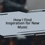 How I Find Inspiration for New Music