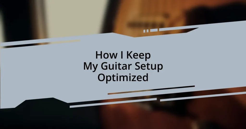 How I Keep My Guitar Setup Optimized
