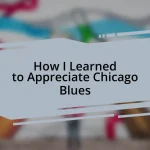 How I Learned to Appreciate Chicago Blues