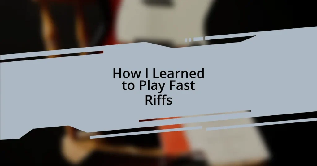 How I Learned to Play Fast Riffs