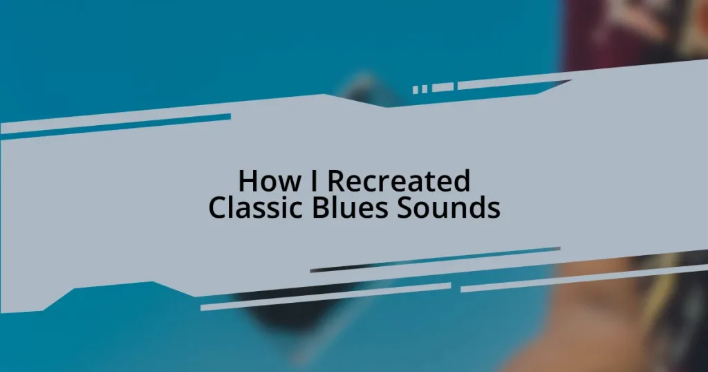 How I Recreated Classic Blues Sounds