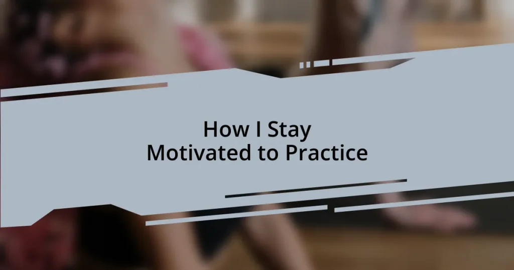 How I Stay Motivated to Practice