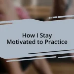 How I Stay Motivated to Practice