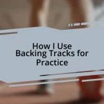 How I Use Backing Tracks for Practice