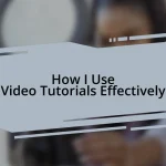 How I Use Video Tutorials Effectively