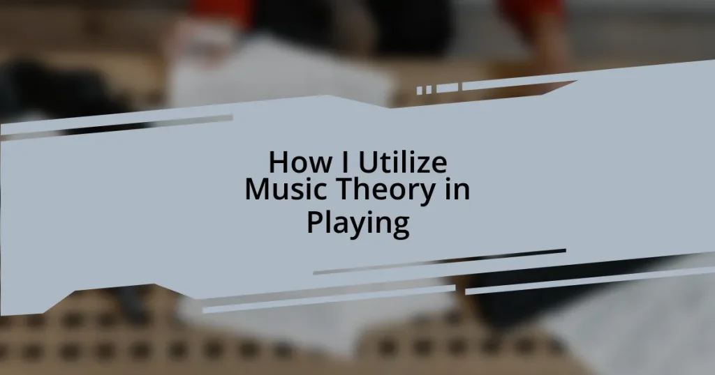 How I Utilize Music Theory in Playing