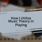 How I Utilize Music Theory in Playing