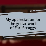 My appreciation for the guitar work of Earl Scruggs