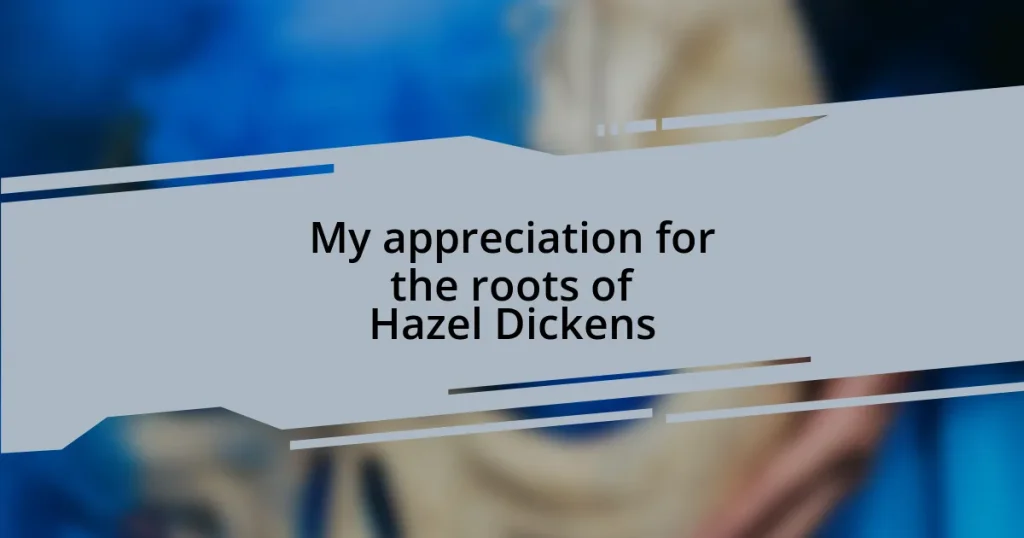 My appreciation for the roots of Hazel Dickens