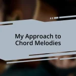 My Approach to Chord Melodies