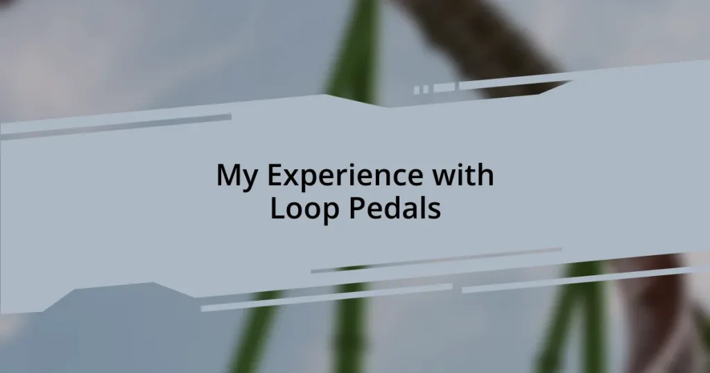My Experience with Loop Pedals