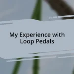 My Experience with Loop Pedals