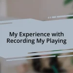 My Experience with Recording My Playing