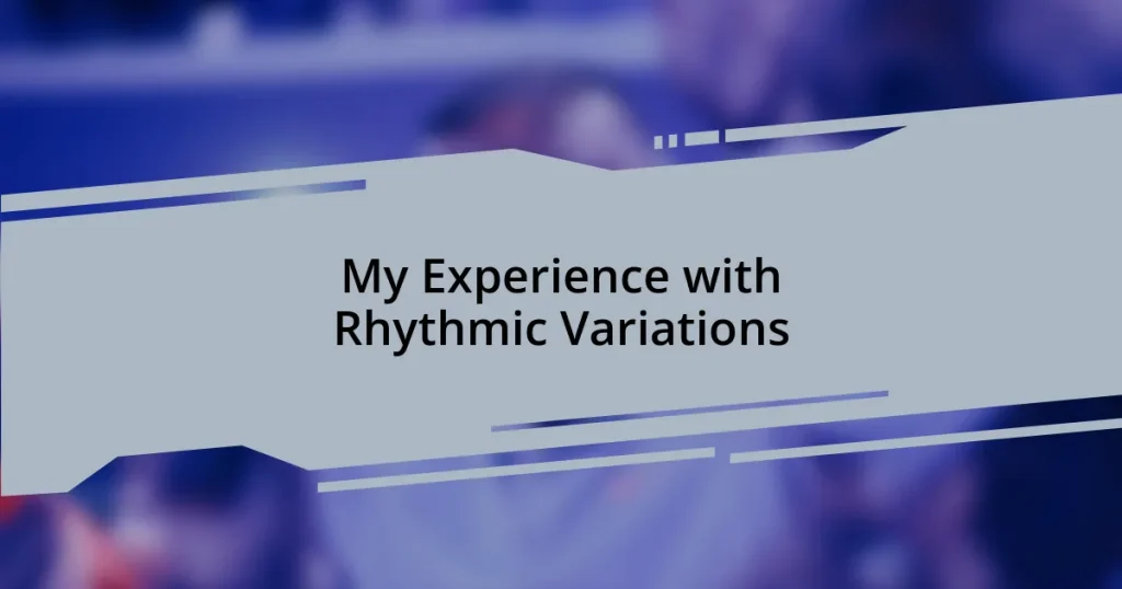 My Experience with Rhythmic Variations