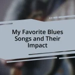 My Favorite Blues Songs and Their Impact