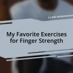 My Favorite Exercises for Finger Strength