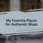 My Favorite Places for Authentic Blues