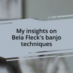 My insights on Bela Fleck’s banjo techniques
