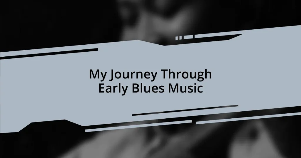 My Journey Through Early Blues Music