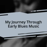 My Journey Through Early Blues Music