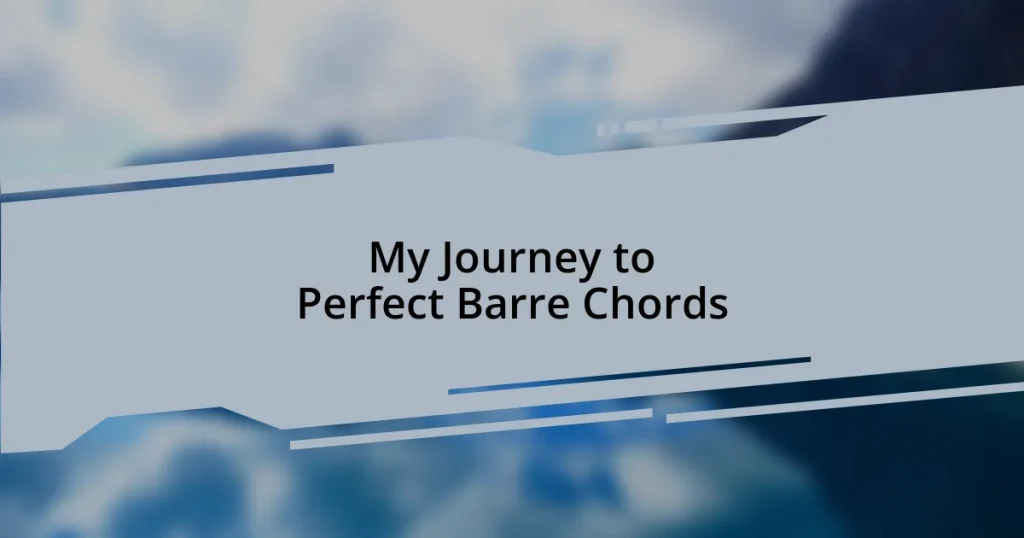 My Journey to Perfect Barre Chords