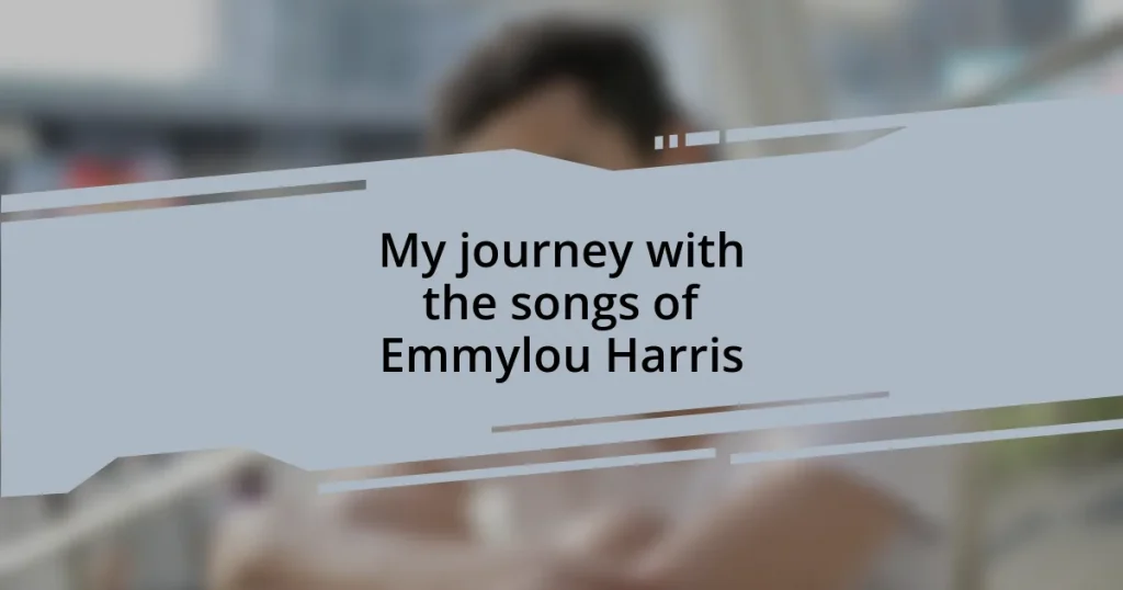 My journey with the songs of Emmylou Harris