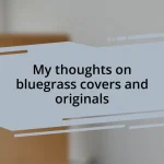 My thoughts on bluegrass covers and originals