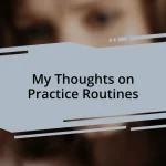 My Thoughts on Practice Routines