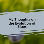 My Thoughts on the Evolution of Blues