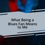What Being a Blues Fan Means to Me