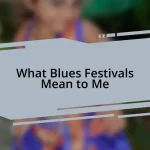 What Blues Festivals Mean to Me