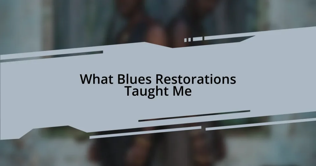 What Blues Restorations Taught Me