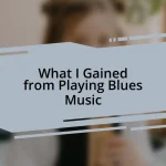 What I Gained from Playing Blues Music
