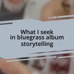 What I seek in bluegrass album storytelling