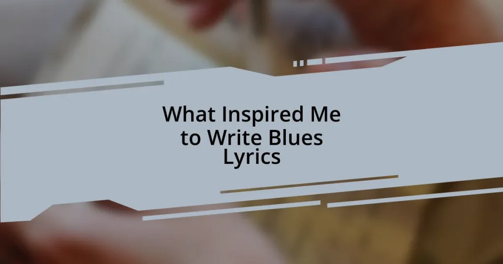 What Inspired Me to Write Blues Lyrics