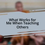 What Works for Me When Teaching Others