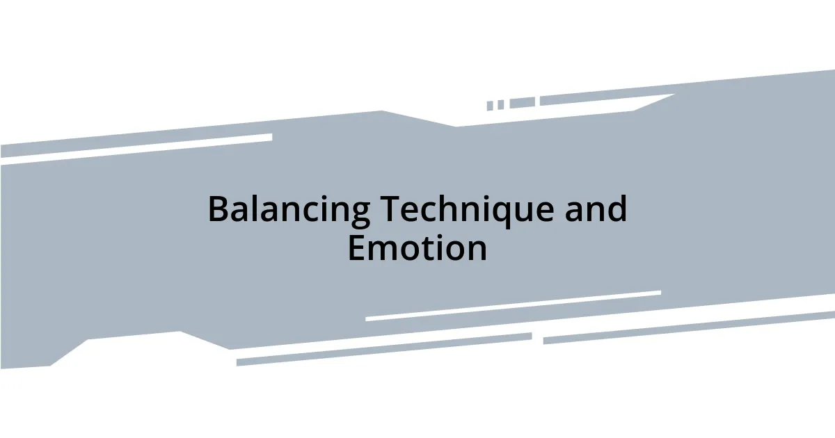 Balancing Technique and Emotion